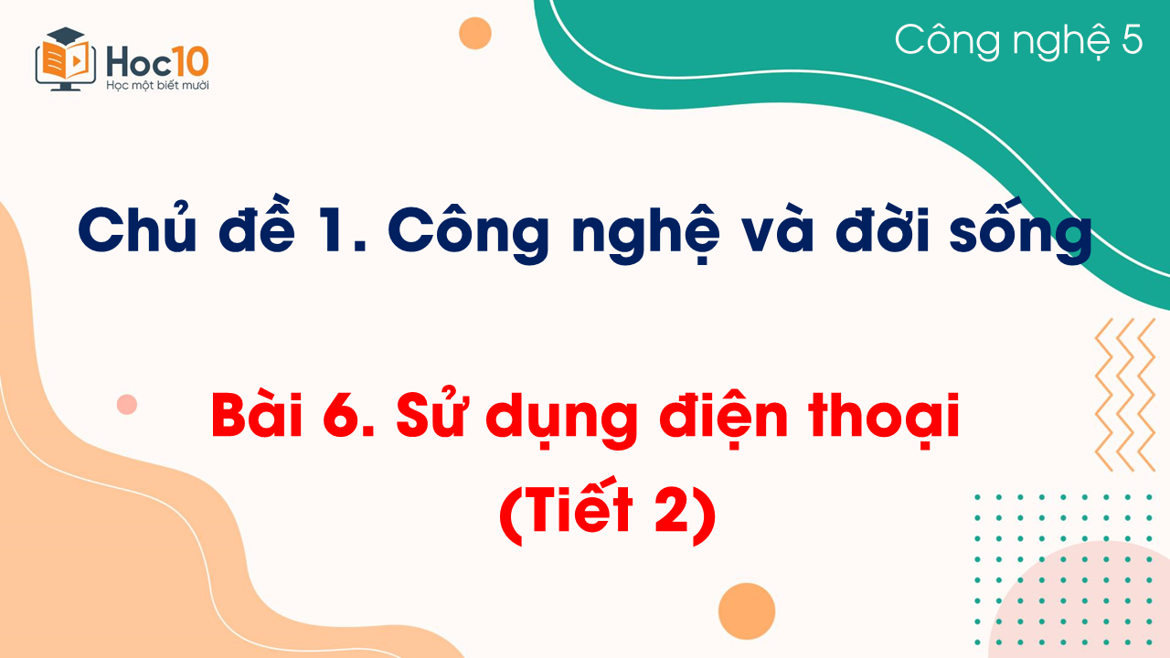 Bài 6 Sử dụng điện thoại (Tiết 2)